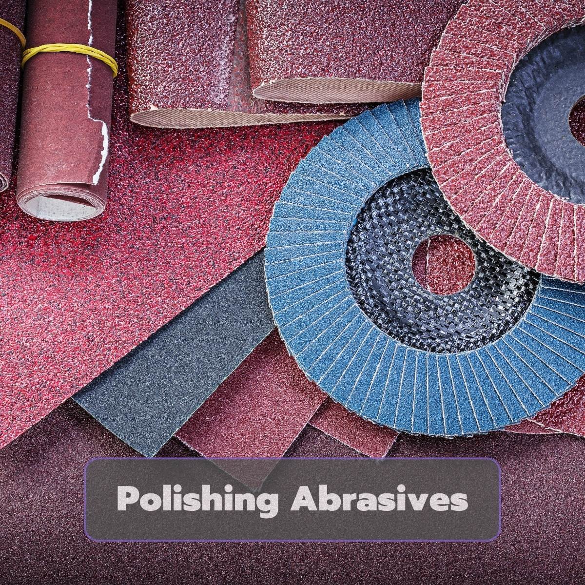 Polishing Abrasives: The Key to Achieving a Perfect Finish ...